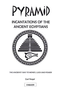 Pyramid Incantations Of The Ancient Egyptians By Carl Nagel